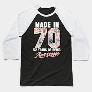 Made in 1970 52 years of being awesome 52nd Birthday Flowers Baseball T-Shirt